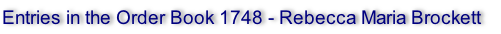 Entries in the Order Book 1748 - Rebecca Maria Brockett 