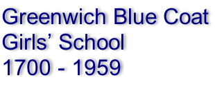 Greenwich Blue Coat Girls’ School  1700 - 1959