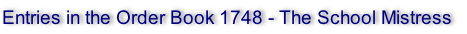 Entries in the Order Book 1748 - The School Mistress