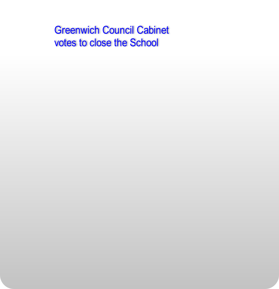 Greenwich Council Cabinet
votes to close the School  