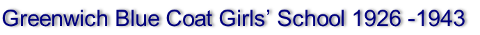 Greenwich Blue Coat Girls’ School 1926 -1943