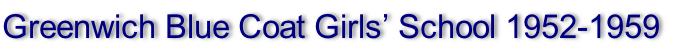 Greenwich Blue Coat Girls’ School 1952-1959