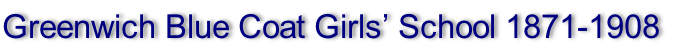 Greenwich Blue Coat Girls’ School 1871-1908
