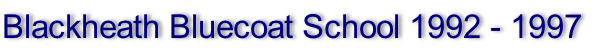 Blackheath Bluecoat School 1992 - 1997