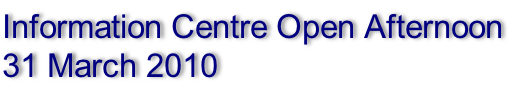 Information Centre Open Afternoon
31 March 2010 