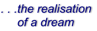 . . .the realisation       of a dream