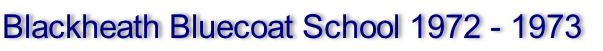 Blackheath Bluecoat School 1972 - 1973