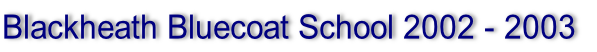 Blackheath Bluecoat School 2002 - 2003