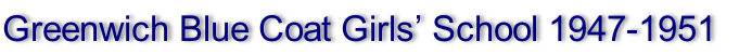 Greenwich Blue Coat Girls’ School 1947-1951